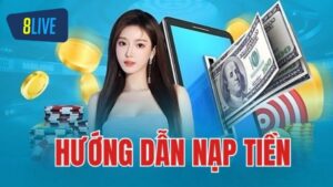 Nạp Tiền 8Live Nhanh Nhất - Hướng Dẫn Đầy Đủ Từng Bước