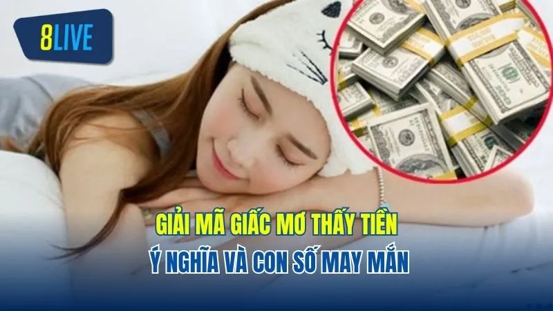 Giải Mã Giấc Mơ Thấy Tiền: Ý Nghĩa Và Con Số May Mắn