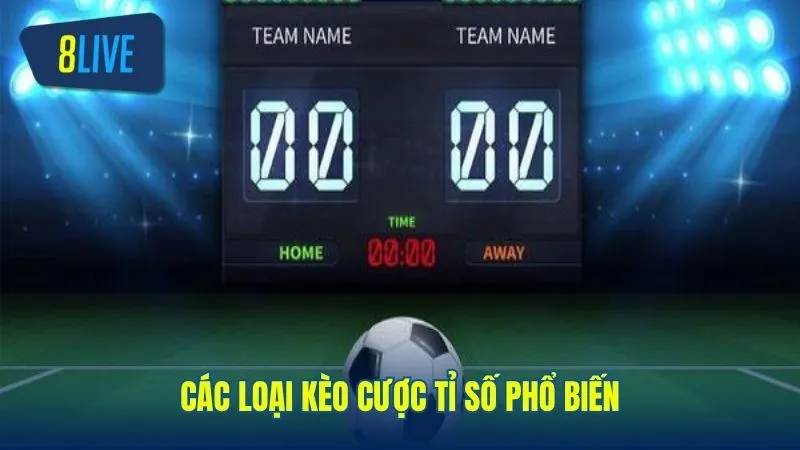 Các loại kèo cược tỉ số phổ biến người chơi cần biết