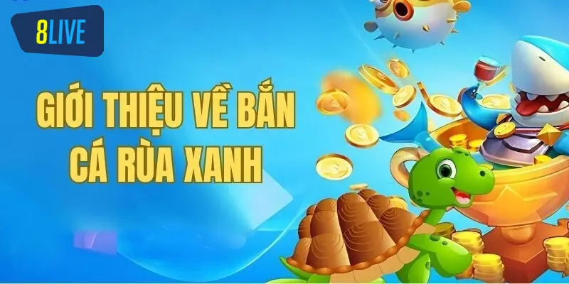 Game Bắn Cá Rùa Xanh có gì khác biệt?