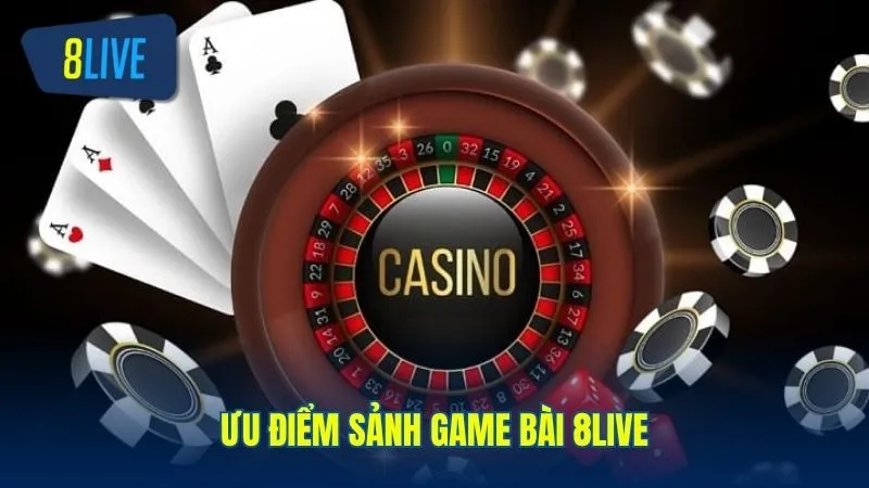 Giới thiệu về ưu điểm sảnh game bài 8live