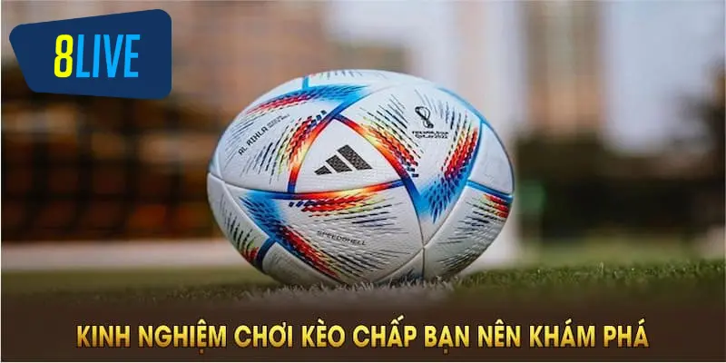 Kinh nghiệm cược kèo chấp dễ ăn tiền tại 8live