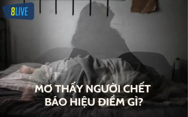 Giải mã giấc mơ thấy người chết dự báo điềm gì?