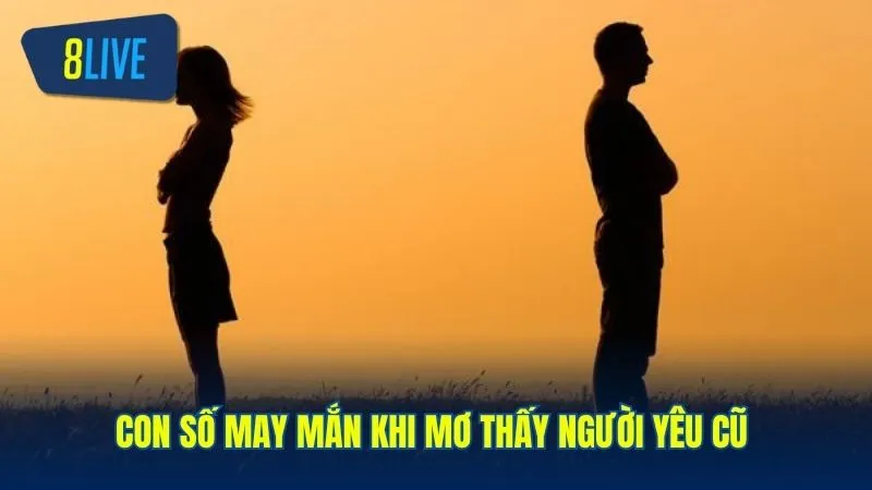 Những con số may mắn trong giấc mơ thấy người yêu cũ