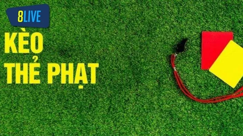Tìm hiểu về khái niệm kèo thẻ phạt là gì?