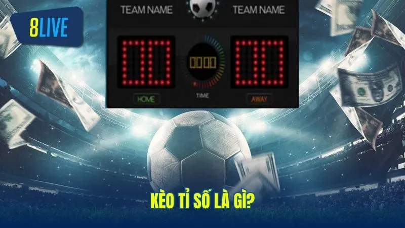 Tìm hiểu về loại kèo tỉ số trong cá cược bóng đá 